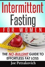 Intermittent Fasting For Women: The No-Bullshit Guide To Effortless Fat Loss
