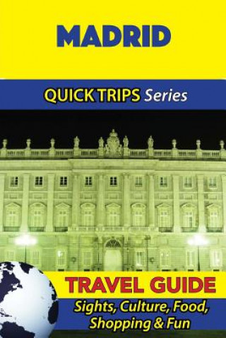 Madrid Travel Guide (Quick Trips Series): Sights, Culture, Food, Shopping & Fun