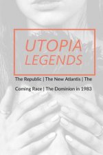 Utopia Legends: The Republic by Plato the New Atlantis by Sir Francis Bacon the Coming Race by Edward Bulwer, Lord Lytton the Dominion