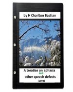 A Treatise on Aphasia and Other Speech Defects (1898) by H Charlton Bastian