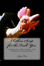 Chicken Soup for the Fuck You: Inspirations, Observations, and Character Assassinations