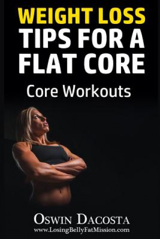 Weight Loss Tips For A Flat Core: Core Workouts
