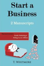Start A Business: 2 Manuscripts - Kindle Publishing, Killing It as an Affiliate