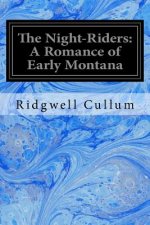 The Night-Riders: A Romance of Early Montana