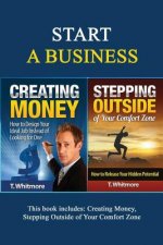 Start A Business: 2 Manuscripts - Creating Money, Stepping Outside of Your Comfort Zone