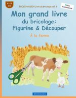 BROCKHAUSEN Livre du bricolage vol. 5 - Mon grand livre du bricolage: Figurine & Découper: ? la ferme