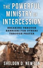 The Powerful Ministry Of Intercession: Breaking Through Barriers For Others