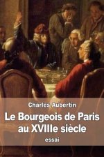 Le Bourgeois de Paris au XVIIIe si?cle: Mémoires manuscrits de Siméon-Prosper Hardy