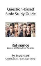 Question-Based Bible Study Guide -- ReFinance: Good Questions Have Groups Talking