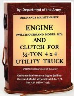 Ordnance Maintenance Engine (Willys-Overland Model MD)and Clutch for 1/4-Ton 4X4 Utility Truck: by Department of the Army