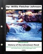History of the Johnstown Flood (1889) by: Willis Fletcher Johnson (Illustrated)