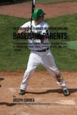 The Fundamental 15 Minute Meditation Guide for Baseball Parents: Teaching Your Kids Meditation to Enhance Their Performance by Controlling Their Fears