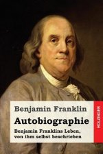 Autobiographie: Benjamin Franklins Leben, von ihm selbst beschrieben