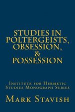 Studies in Poltergeists, Obsession, & Possession: Institute for Hermetic Studies Monograph Series