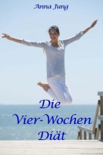 Die Vier-Wochen-Diät: Rezepte und Tips zum Abnehmen