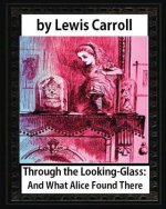 Through the Looking-Glass: And What Alice Found There, by Lewis Carroll(illustrated): Sir John Tenniel (28 February 1820 - 25 February 1914) Was