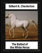 The Ballad of the White Horse (1911), by Gilbert K. Chesterton (Poetry): Gilbert Keith Chesterton