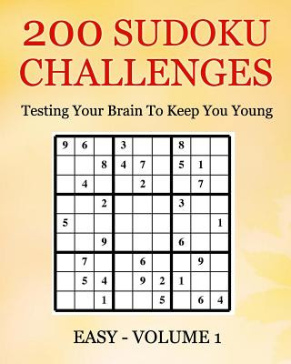 200 Sudoku Challenges - Easy - Volume 1: Testing The Brain To Keep You Young