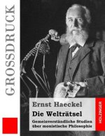 Die Welträtsel (Großdruck): Gemeinverständliche Studien über monistische Philosophie