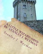 A Little Wizard (1895) By: Stanley J. Weyman