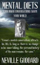 Neville Goddard: Mental Diets (How Your Inner Conversations Shape Your World)