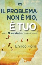 Il problema non ? mio, ? tuo: Come far stare male gli altri e non farlo pi?