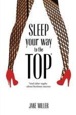 Sleep Your Way to the Top: and other myths about business success