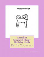 Anatolian Shepherd Happy Birthday Cards: Do It Yourself