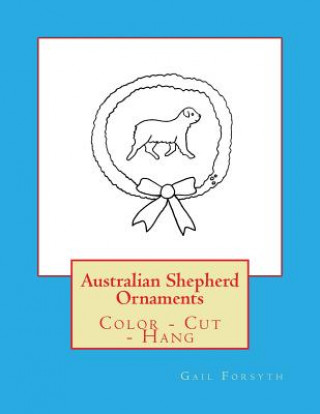 Australian Shepherd Ornaments: Color - Cut - Hang