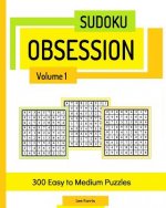 Sudoku Obsession, Volume 1: 300 Easy to Medium Puzzles