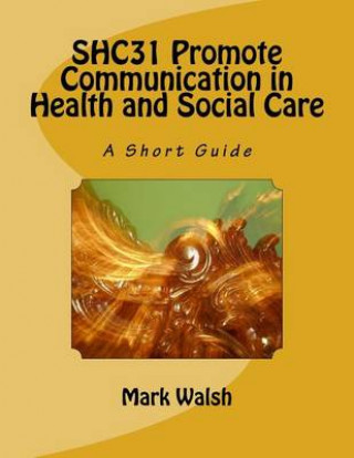 Shc31 Promote Communication in Health and Social Care: A Short Guide