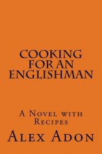 Cooking for an Englishman: A Novel with Recipes
