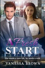 A Fresh Start: She wants a new life, he needs a wife