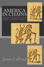 America in Chains: A History of Enslavement in North America: 1524-1868, Companion Volume to Stillbirth of a Nation