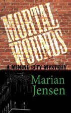 Mortal Wounds: A Mining City Mystery