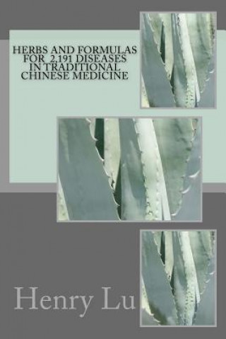 Herbs and Formulas for 2,191 Diseases in Traditional Chinese Medicine