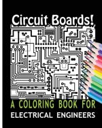 Circuit Boards! A Coloring Book For Electrical Engineers