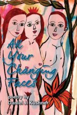 All Your Changing Faces: poetry by Daniel J. Kushner