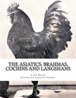 The Asiatics: Brahmas, Cochins and Langshans: Chicken Breeds Book 17