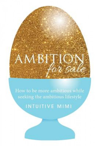 Ambition For Sale: How to be AMBITIOUS while seeking the Ambitious Lifestyle