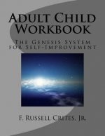 Adult Child Workbook: The Genesis System for Self-Improvement