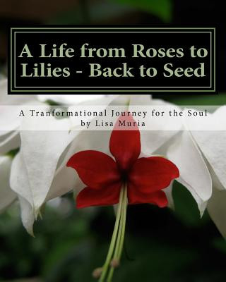 A Life from Roses to Lilies - Back to Seed: Session 1 Awareness: A Transformational Journey for the Soul