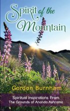 Spirit of the Mountain: Spiritual Inspiratations From The Grounds of Ananda Ashrama