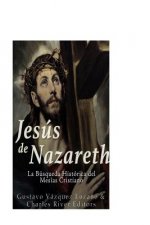 Jesús de Nazareth: La Búsqueda Histórica del Mesías Cristiano