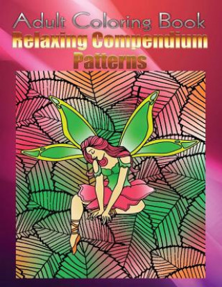 Adult Coloring Book Relaxing Compendium Patterns: Mandala Coloring Book