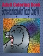 Adult Coloring Book Express Your Imagination Through Colors Vol. 1: Mandala Coloring Book