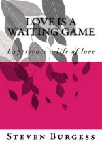 Love is a waiting game: Experience a life of love