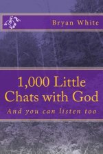 1,000 Little Chats with God: And you can listen too