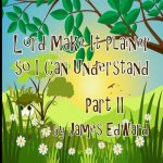 Lord Make It Plainer Part II: So I Can Understand