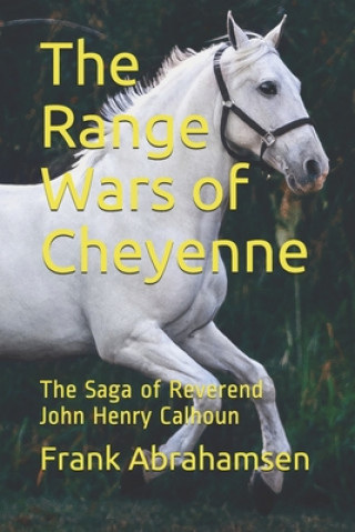 The Range Wars of Cheyenne: The Saga of Reverend John Henry Calhoun